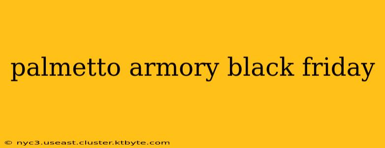 palmetto armory black friday