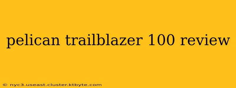 pelican trailblazer 100 review