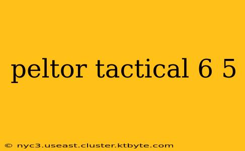 peltor tactical 6 5