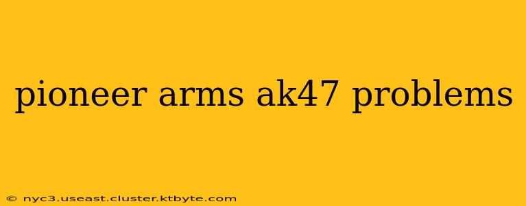 pioneer arms ak47 problems