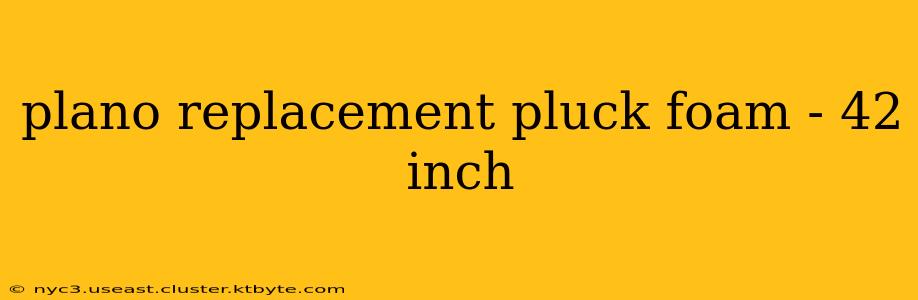 plano replacement pluck foam - 42 inch