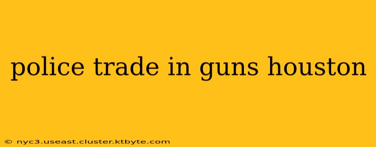 police trade in guns houston