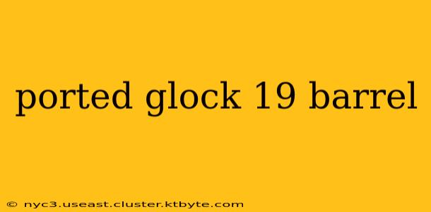 ported glock 19 barrel