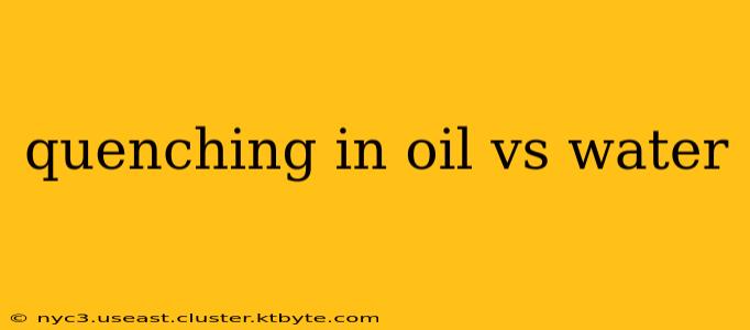 quenching in oil vs water