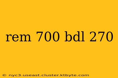 rem 700 bdl 270