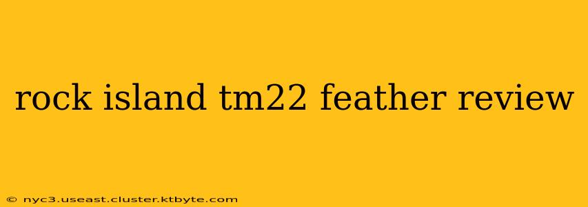 rock island tm22 feather review