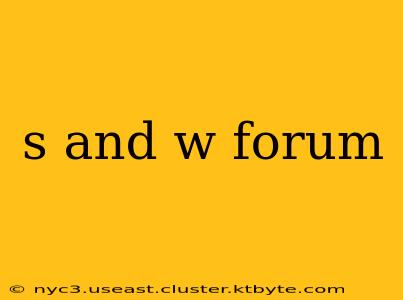 s and w forum