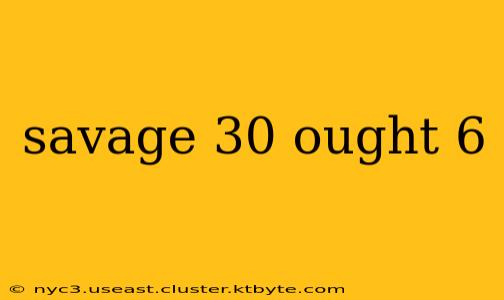 savage 30 ought 6