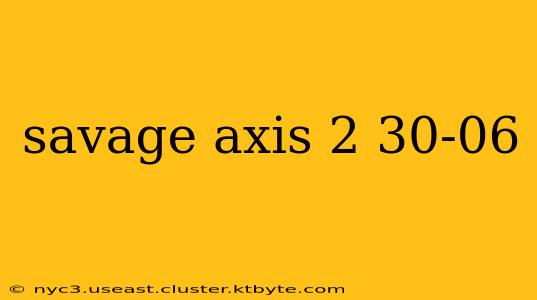 savage axis 2 30-06