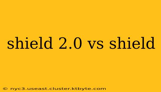 shield 2.0 vs shield