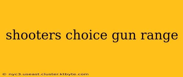 shooters choice gun range