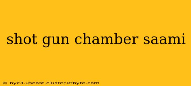 shot gun chamber saami