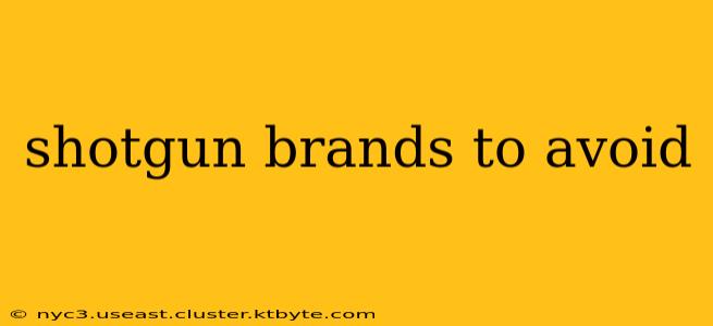 shotgun brands to avoid