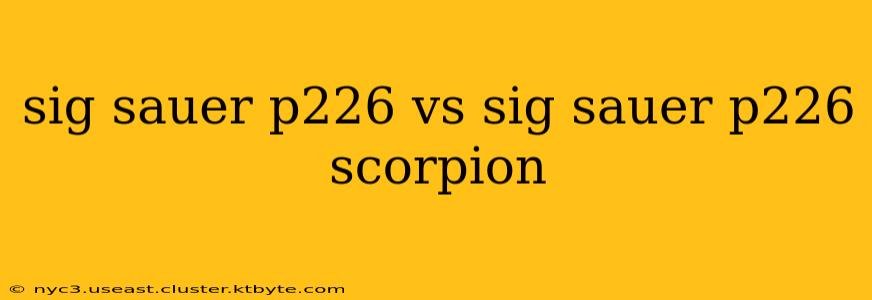 sig sauer p226 vs sig sauer p226 scorpion