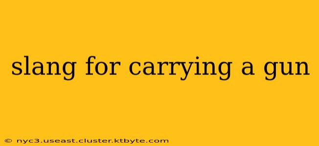 slang for carrying a gun