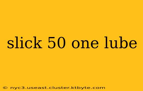 slick 50 one lube