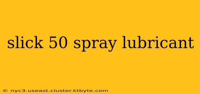 slick 50 spray lubricant