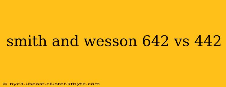 smith and wesson 642 vs 442