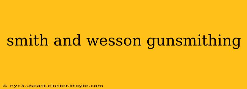 smith and wesson gunsmithing