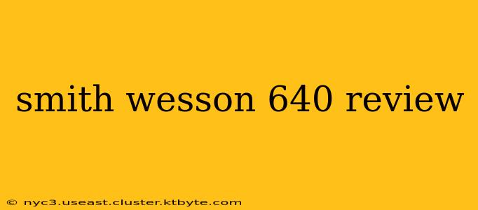 smith wesson 640 review