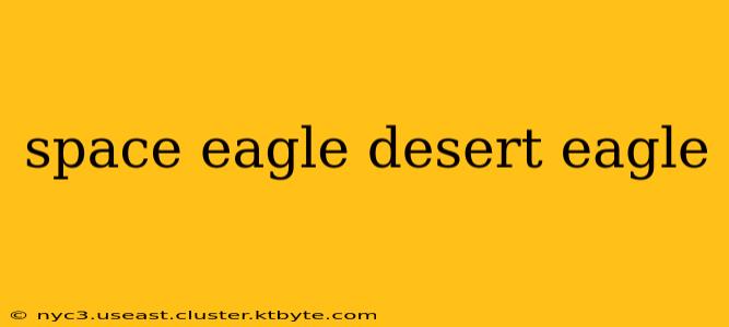 space eagle desert eagle