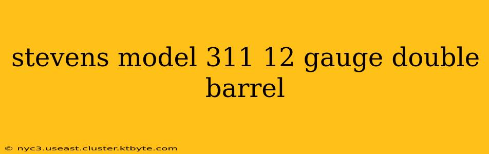 stevens model 311 12 gauge double barrel