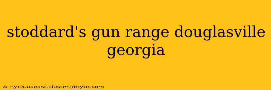 stoddard's gun range douglasville georgia