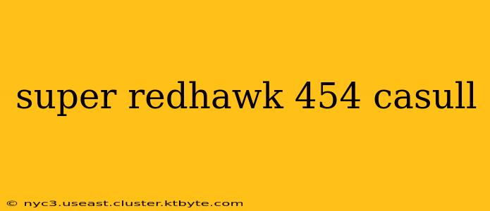 super redhawk 454 casull