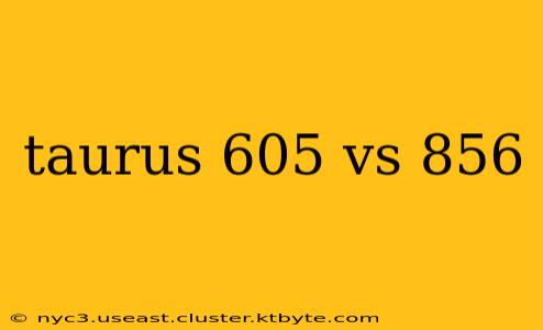 taurus 605 vs 856