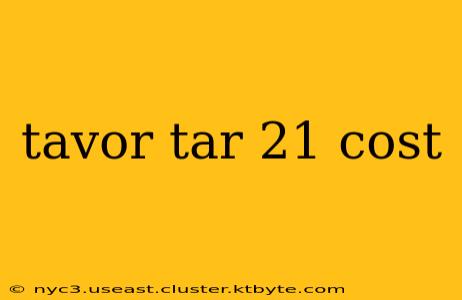 tavor tar 21 cost