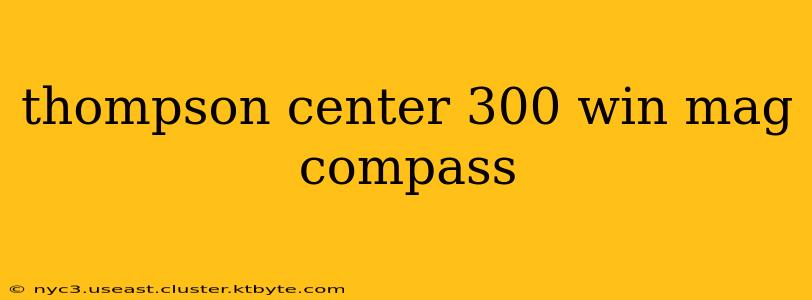 thompson center 300 win mag compass