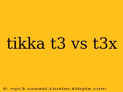 tikka t3 vs t3x