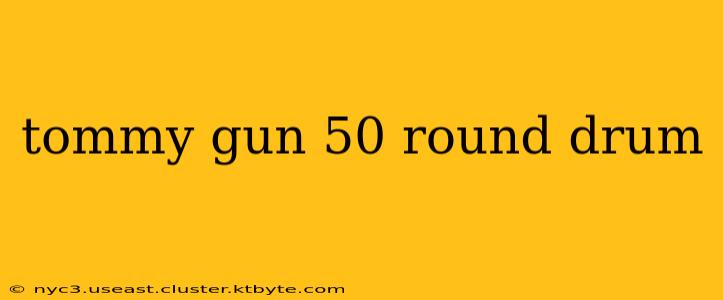 tommy gun 50 round drum