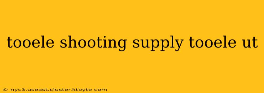 tooele shooting supply tooele ut