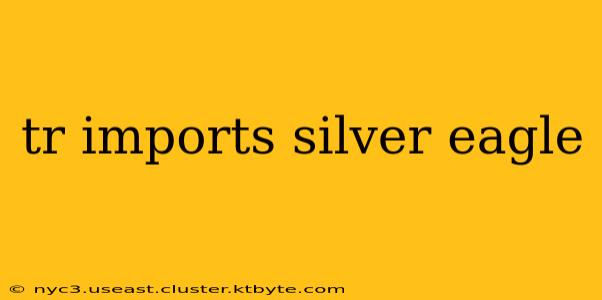 tr imports silver eagle