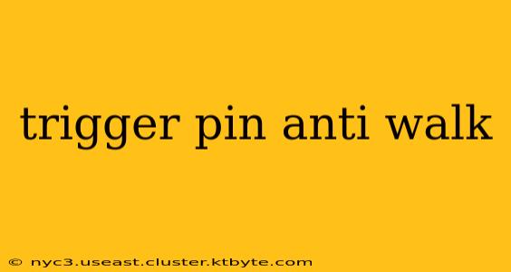 trigger pin anti walk