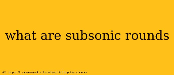 what are subsonic rounds