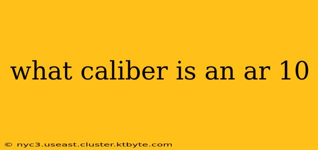 what caliber is an ar 10