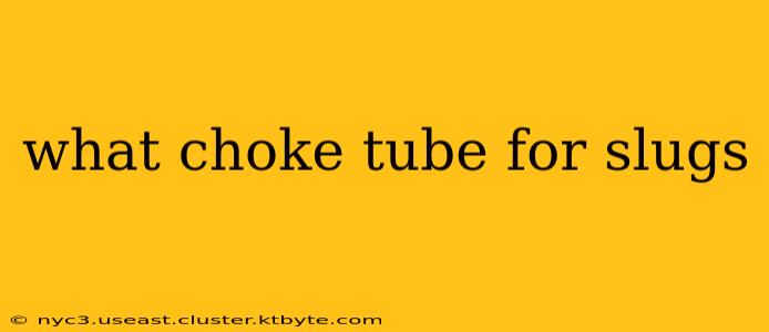 what choke tube for slugs