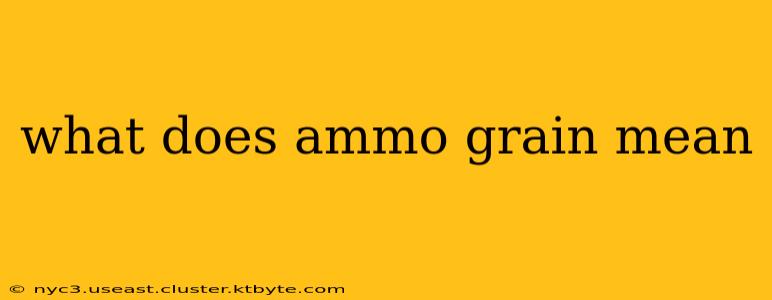 what does ammo grain mean