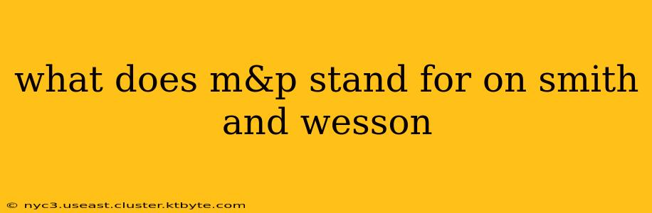 what does m&p stand for on smith and wesson