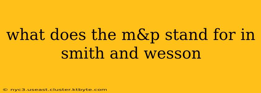 what does the m&p stand for in smith and wesson