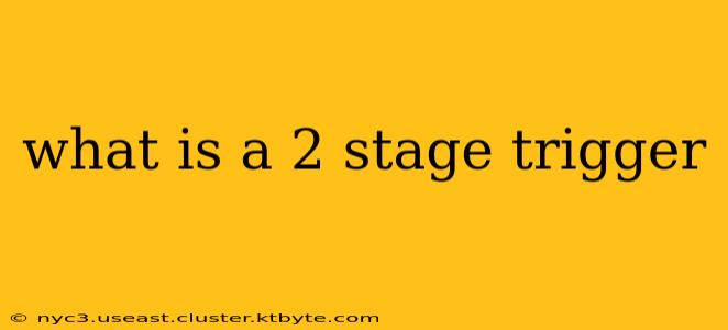 what is a 2 stage trigger