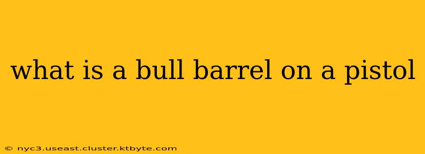 what is a bull barrel on a pistol