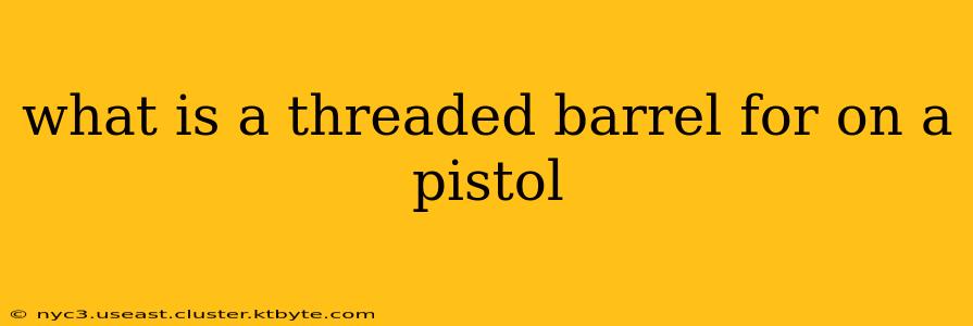 what is a threaded barrel for on a pistol