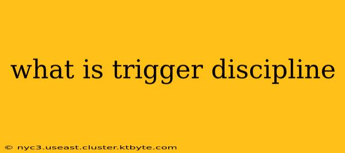 what is trigger discipline