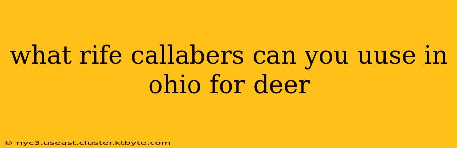 what rife callabers can you uuse in ohio for deer