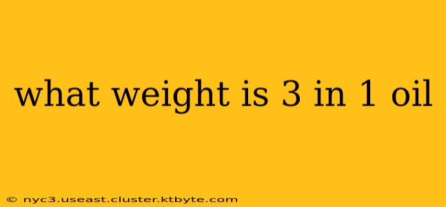 what weight is 3 in 1 oil