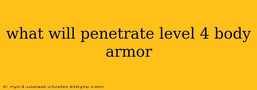 what will penetrate level 4 body armor