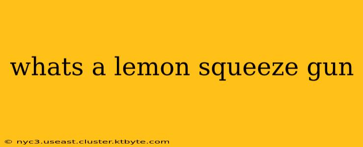 whats a lemon squeeze gun